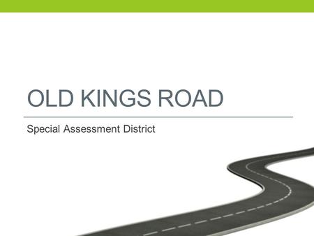 OLD KINGS ROAD Special Assessment District. Overview History Phased Project Initiating Special Assessment Next Steps.