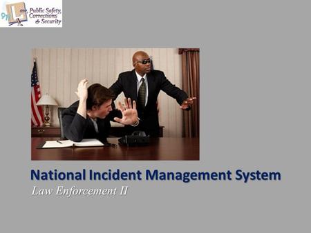 National Incident Management System Law Enforcement II.