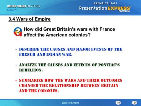 The Cold War BeginsWars of Empire Section 4 Describe the causes and major events of the French and Indian War. Analyze the causes and effects of Pontiac’s.