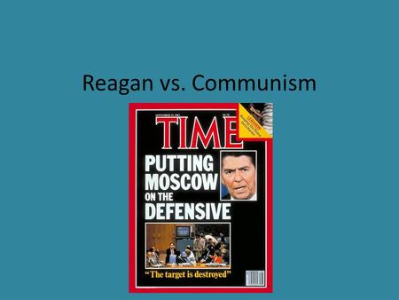 Reagan vs. Communism. Background Since the beginning of the Cold War the U.S. had maintained one common policy – What was it? (Hint: Korean War, Vietnam.
