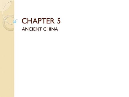 CHAPTER 5 ANCIENT CHINA. FIRST LIFE Homo sapiens ◦ 100,000 years – Africa ◦ 50,000 – China ◦ Fire ◦ Small populations.
