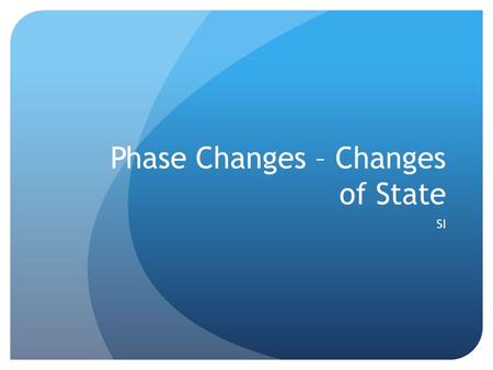 Phase Changes – Changes of State SI. Kinetic Theory of Matter All matter is made up of atoms and molecules that act as tiny particles. These tiny particles.