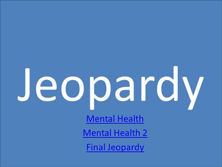 Mental Health Mental Health 2 Final Jeopardy