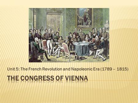 Unit 5: The French Revolution and Napoleonic Era (1789 – 1815)