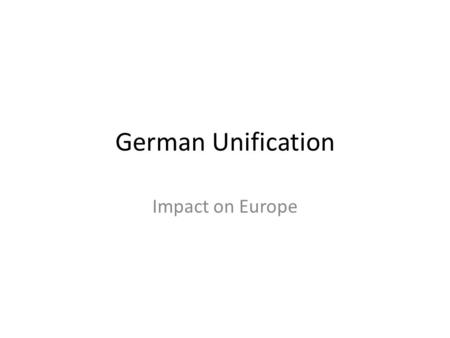 German Unification Impact on Europe. Germany prior to Confederation.