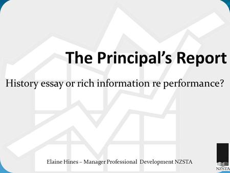 History essay or rich information re performance? Elaine Hines – Manager Professional Development NZSTA.