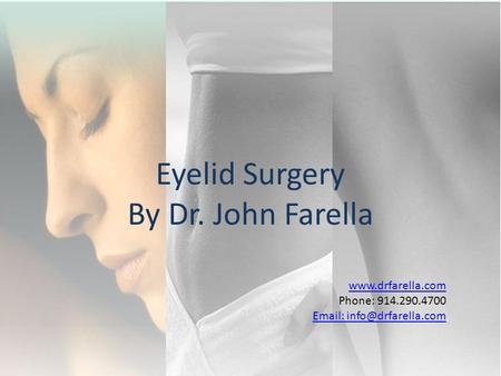 Phone: 914.290.4700   Eyelid Surgery By Dr. John Farella.
