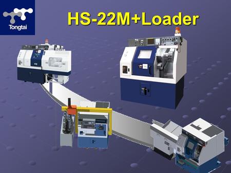 HS-22M+Loader. Boxway provides heavy cutting ability and Boxway provides heavy cutting ability and reducing the C/T reducing the C/T Compact size for.