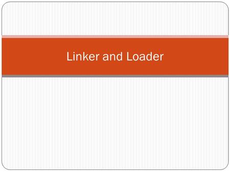 Linker and Loader. Program building into four stages (C Program) Preprocessing (Preprocessor) It processes include files, conditional compilation instructions.