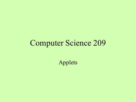 Computer Science 209 Applets. Applications and Applets A Java application runs on a stand-alone computer and may connect to other computers via sockets.