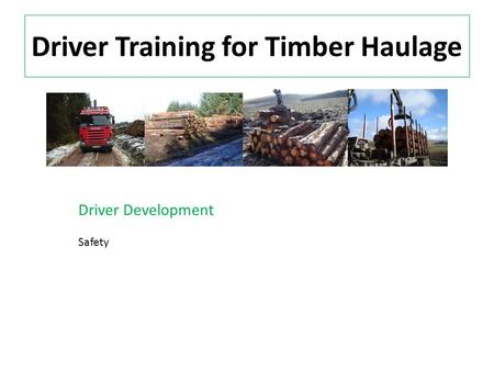 Driver Training for Timber Haulage Driver Development Safety.