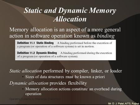 Mr. D. J. Patel, AITS, Rajkot 1 Operating Systems, by Dhananjay Dhamdhere1 Static and Dynamic Memory Allocation Memory allocation is an aspect of a more.
