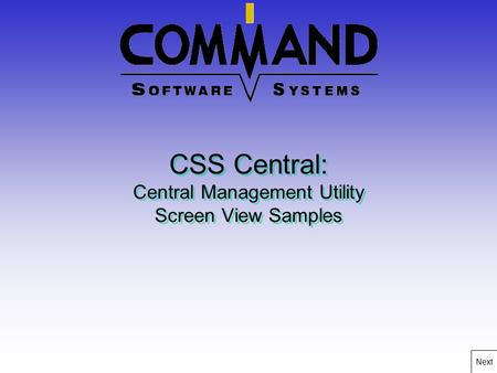 CSS Central: Central Management Utility Screen View Samples Next.