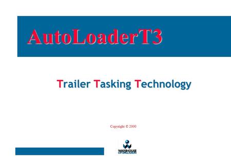 Trailer Tasking Technology AutoLoaderT3 Copyright © 2000.