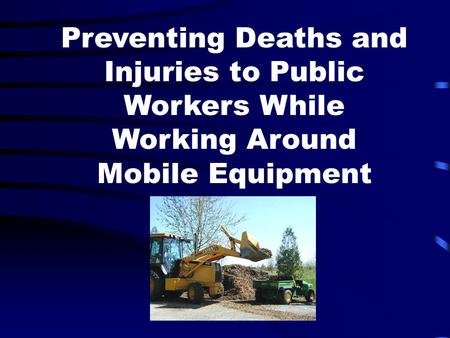 Preventing Deaths and Injuries to Public Workers While Working Around Mobile Equipment.
