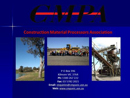 Construction Material Processors Association P O Box 396 Kilmore VIC 3764 Ph: 1300 267 222 Fax: 03 5782 2021