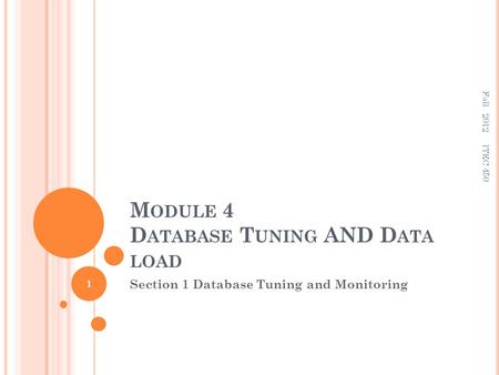 M ODULE 4 D ATABASE T UNING AND D ATA LOAD Section 1 Database Tuning and Monitoring 1 ITEC 450 Fall 2012.