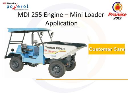 Customer Care MDI 255 Engine – Mini Loader Application.