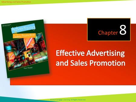 Advertising and Sales Promotion ©2013 Cengage Learning. All Rights Reserved. Chapter 8.