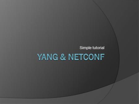 Simple tutorial Yang & Netconf.