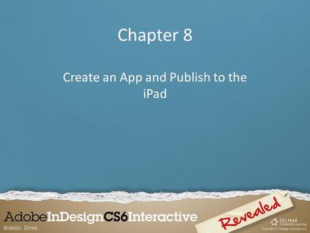 Chapter 8 Create an App and Publish to the iPad. Apps are programs that run on the iPad. App is short for application. Exploring Apps and iPad Publishing.
