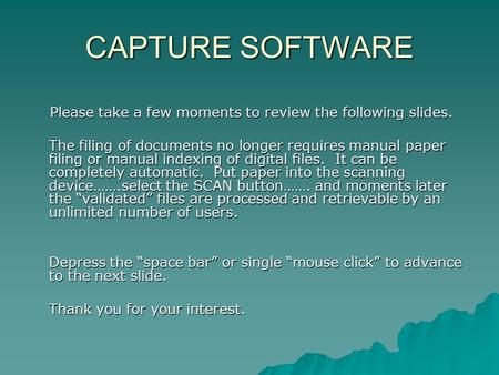 CAPTURE SOFTWARE Please take a few moments to review the following slides. Please take a few moments to review the following slides. The filing of documents.