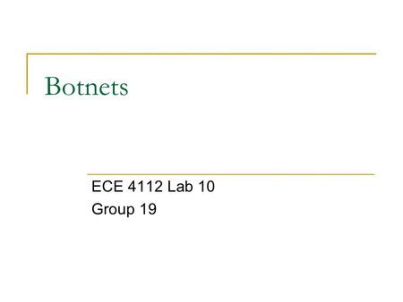 Botnets ECE 4112 Lab 10 Group 19.