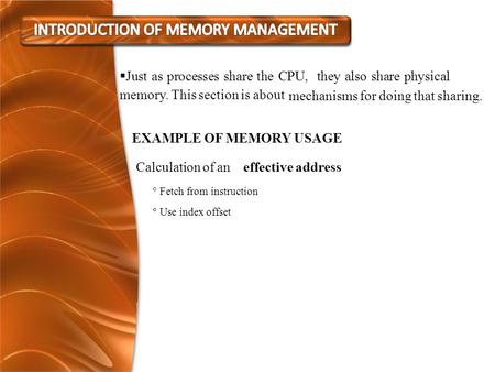  Just as processes share the CPU, they also share physical memory. This section is about mechanisms for doing that sharing. EXAMPLE OF MEMORY USAGE Calculation.