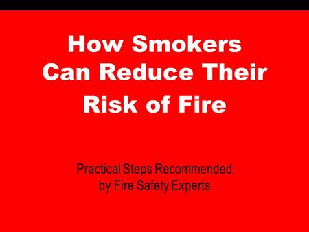 How Smokers Can Reduce Their Risk of Fire Practical Steps Recommended by Fire Safety Experts.