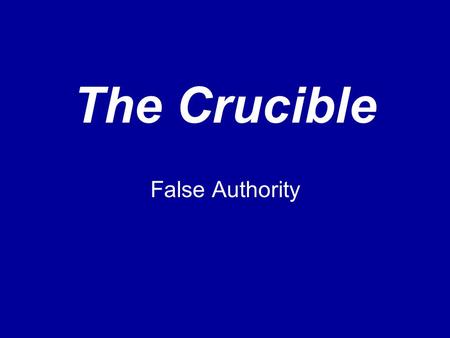 The Crucible False Authority.