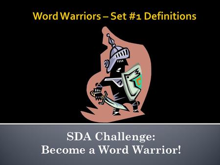 SDA Challenge: Become a Word Warrior!.  Here comes Set #2 of your Word Warriors vocabulary words! Remember, if you work hard you can win awards and prizes.