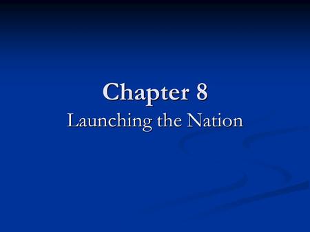 Chapter 8 Launching the Nation. was originally a group selected by state legislatures to represent the popular vote in determining the winner of presidential.