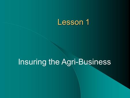 Lesson 1 Insuring the Agri-Business. Next Generation Scienc/Common Core Standards Addressed CCSS.ELA Literacy.RST.11 ‐ 12.9 Synthesize information from.