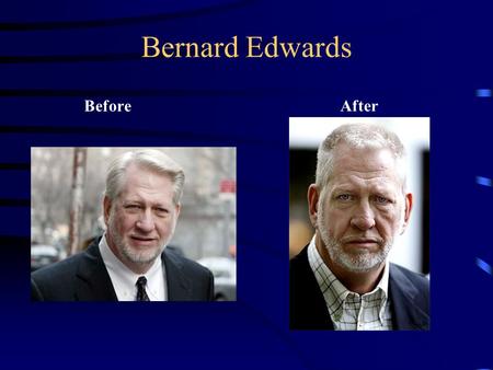 Bernard Edwards BeforeAfter. UTube Bernard Ebbers co-founded the telecommunications company WorldCom. In 2005, he was convicted of fraud and conspiracy.