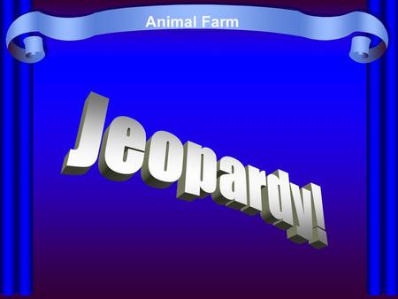 Animal Farm Jeopardy! Created by Educational Technology Network. www.edtechnetwork.com 2009.
