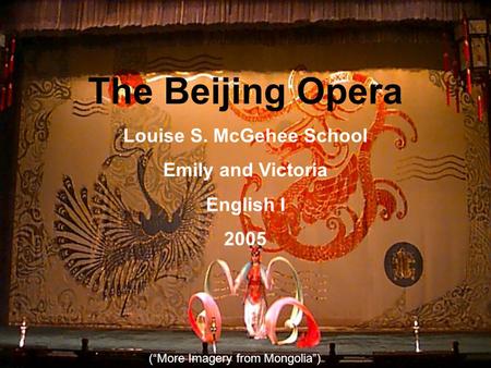 The Beijing Opera Louise S. McGehee School Emily and Victoria English I 2005 (“More Imagery from Mongolia”)