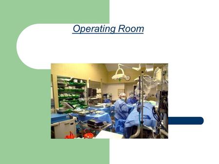 Operating Room. Definition :  An operating room (OR), also called surgery center, is the unit of a hospital where surgical procedures are performed.