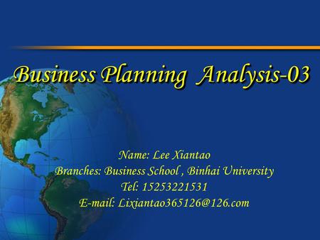 Business Planning Analysis-03 Name: Lee Xiantao Branches: Business School, Binhai University Tel: 15253221531