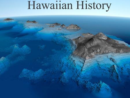 Hawaiian History. Pre-Contact Hawaii Archaeological evidence combined with the degree of similarity in languages, cultural practices and transported.