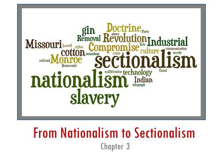 From Nationalism to Sectionalism Chapter 3. James Monroe and the “Era of Good Feelings” 1815 – 1824.