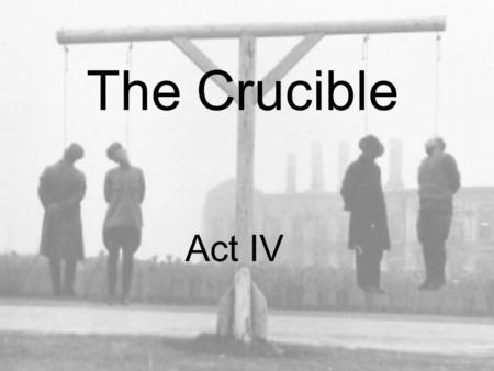 The Crucible Act IV.