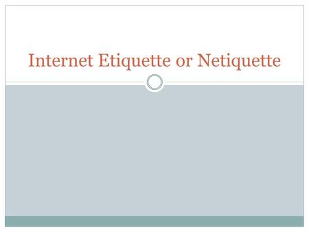 Internet Etiquette or Netiquette. Ten Rules Of Netiquette There are Ten rules of Netiquette that everyone who goes online should follow. You should remember.