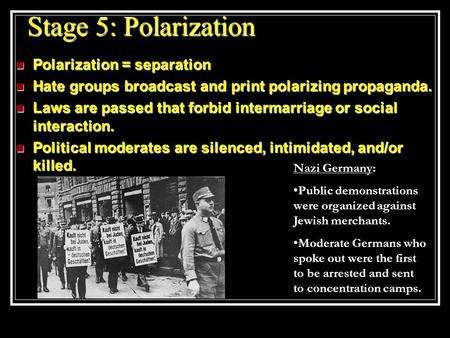 Stage 5: Polarization Polarization = separation Polarization = separation Hate groups broadcast and print polarizing propaganda. Hate groups broadcast.
