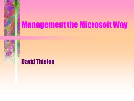 Management the Microsoft Way David Thielen. Contact Information David Thielen  news.thielen.com/thielen.books.management.