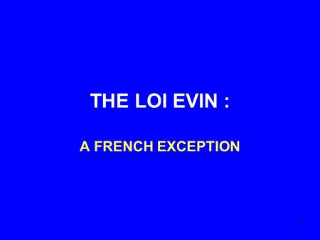 1 THE LOI EVIN : A FRENCH EXCEPTION. 2 What is « loi Evin » An alcohol and tobacco policy law voted in France in 1991.