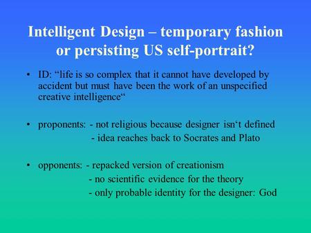 Intelligent Design – temporary fashion or persisting US self-portrait? ID: “life is so complex that it cannot have developed by accident but must have.