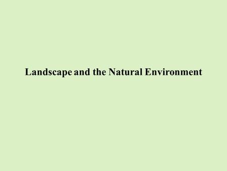 Landscape and the Natural Environment. Growth of Concern for Natural Environments Over the past thirty years public and private efforts to protect natural.