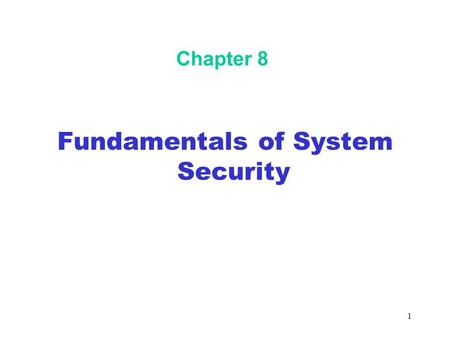 1 Chapter 8 Fundamentals of System Security. 2 Objectives In this chapter, you will: Understand the trade-offs among security, performance, and ease of.