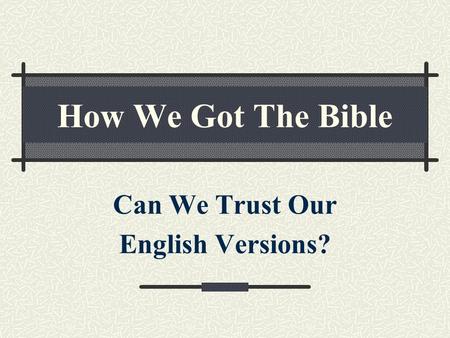 How We Got The Bible Can We Trust Our English Versions?