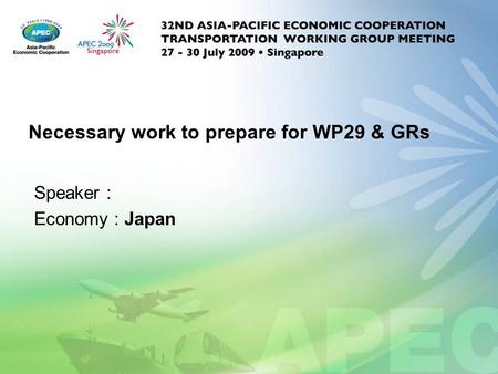 Necessary work to prepare for WP29 & GRs Speaker : Economy : Japan.